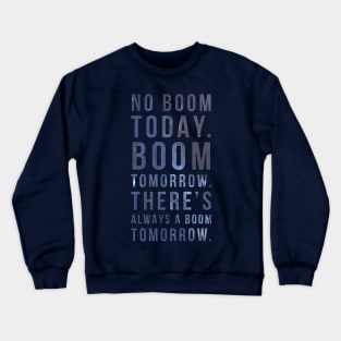 No Boom Today Crewneck Sweatshirt